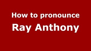 How to pronounce Ray Anthony