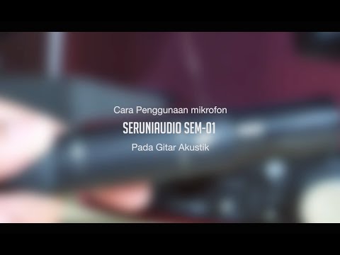 SERUNIAUDIO™ // SEM-01 Penggunaan Mikrofon SEM-01 Pada Gitar Akustik