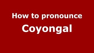 How to pronounce Coyongal