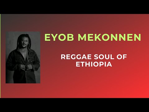 Eyob Mekonnen – Ethiopia’s Reggae Soul | Voice of Peace & Unity