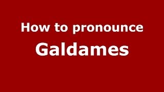 How to pronounce Galdames