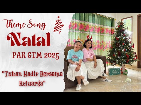THEME SONG NATAL PAR GTM 2025 " TUHAN HADIR BERSAMA KELUARGA"