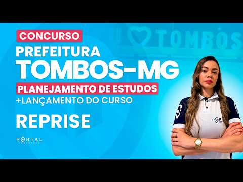 CONCURSO PREF. TOMBOS/MG: ANÁLISE DE EDITAL + PLANEJAMENTO DE ESTUDOS - REPRISE