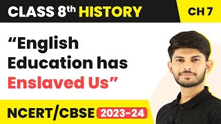“English Education has Enslaved Us” - Civilising the ‘Native’ Educating the Nation | Class 8 History