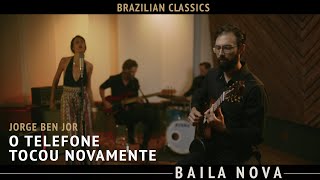 Baila Nova - O Telefone Tocou Novamente (Jorge Ben Jor)