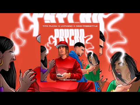 Lyanno Ft. Tito Flow, Nino Freestyle - Psycho