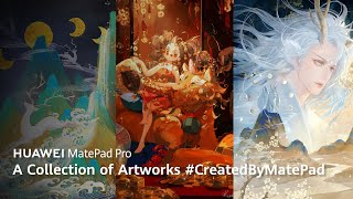 Huawei MatePad Pro A Collection of Artworks #CreatedByMatePad