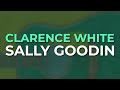 Clarence White - Sally Goodin (Official Audio)