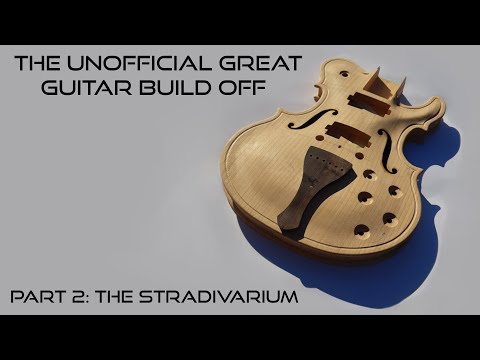 Part 2: The Stradivarium 2.0 guitar build - The Unofficial Great Guitar Build Off