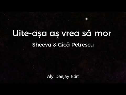Sheeva & Gică Petrescu - Uite-așa aș vrea să mor (Aly Deejay Edit)