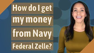 How do I get my money from Navy Federal Zelle?