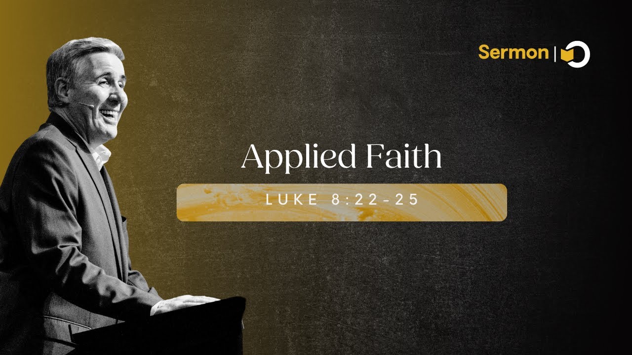 Applied Faith – Sermon on Luke 8:22–25 by Pastor Colin Smith