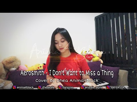 Aerosmith - I Don't Want to Miss a Thing , Vocal and Piano Cover by Dhea Anima4Black