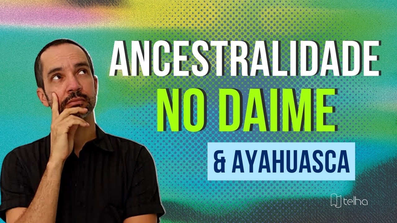 Ancestralidade no Daime e Ayahuasca