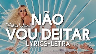 Pabllo Vittar - Não Vou Deitar (Lyrics - Letra)