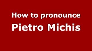 How to pronounce Pietro Michis