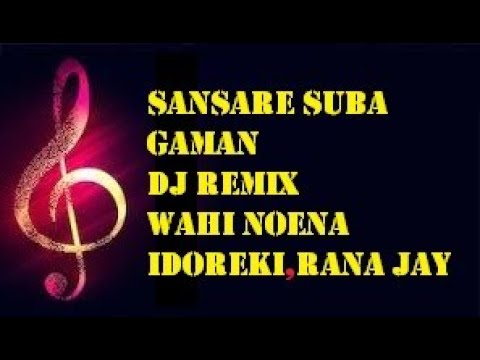 Sansare Suba Gaman Dj Remix  wahi noena idoreki Rana JAY