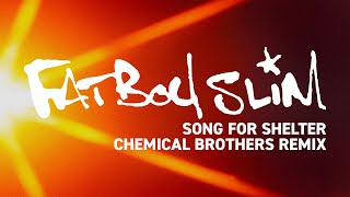 Fatboy Slim - Song For Shelter (Chemical Brothers Remix)