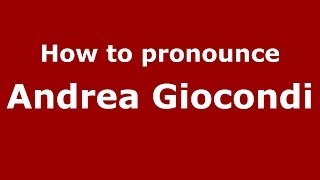 How to pronounce Andrea Giocondi
