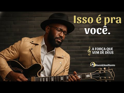 A Força que vem de Deus — Louvores para vitória, Ânimo e Renovação Espiritual - Blues Gospel