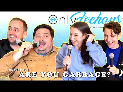 OnlyFeehans Ep. 25 - Are You Garbage?