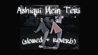 Aashiqui Mein Teri // slowed &amp; reverb - Himesh Reshammiya , Sunidhi Chauhan