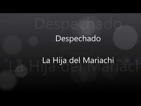 La Hija del Mariachi - Despechado y que