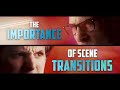 The Importance of Scene Transitions