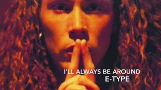 I’ll Always be Around - E-Type (lyrics)