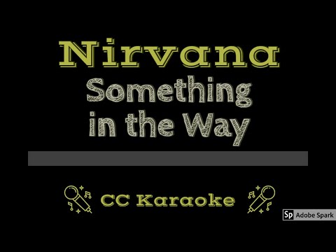 Nirvana • Something in the Way (CC) [Karaoke Instrumental Lyrics]