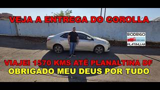 Veja A Entrega do Toyota Corolla Viajei 1570 Kms Até Planaltina - DF OBRIGADO MEU DEUS POR TUDO