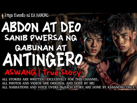 ABDON AT DEO SANIB PWERSA NG ANTINGERO AT GABUNAN | Kwentong Aswang | True Story