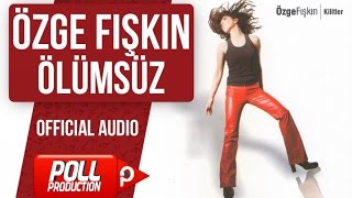 Özge Fışkın - Ölümsüz - ( Official Audio )