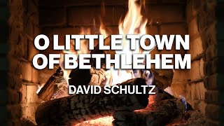 David Schultz – O Little Town of Bethlehem (Official Fireplace Video)