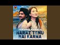 Naraz Tenu Nai Karna