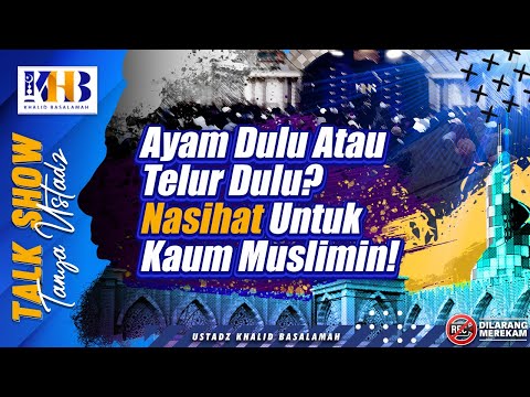 Talkshow Tanya Ustadz: Ayam Dulu Atau Telur Dulu? Nasihat Untuk Kaum Muslimin! - Khalid Basalamah