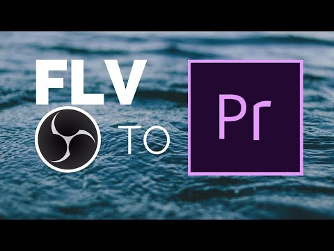 Tutorial: Importing FLV files from OBS to Adobe Premiere