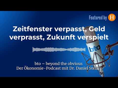 Zeitfenster verpasst, Geld verprasst, Zukunft verspielt #324 | bto – der Ökonomie-Podcast