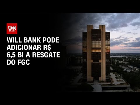 Liquidação do Will Bank pode adicionar até R$ 6,5 bi ao resgate do FGC | LIVE CNN