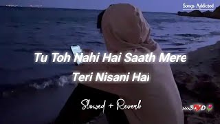 Download lagu Tu Toh Nahi Hai Saath Mere Teri Nisani [Slowed Reverb] Tulsi Kumar | Ik Yaad Purani | Songs Addicted mp3