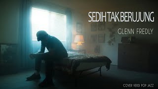 Download lagu Sedih Tak Berujung - Glenn Fredly | Cover Versi Pop Jazz mp3