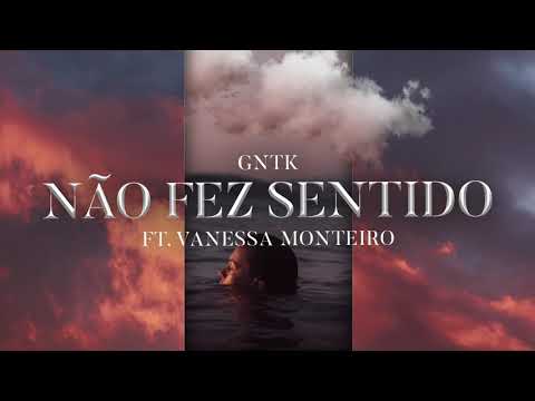GNTK - Não Fez Sentido (Ft. Vanessa Monteiro)