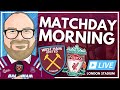 WEST HAM v LIVERPOOL | MATCHDAY MORNING - LIVE FROM THE LONDON STADIUM | PREMIER LEAGUE