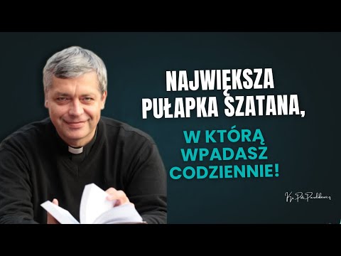Największa pułapka szatana, w którą wpadasz codziennie! Ks. Pawlukiewicz