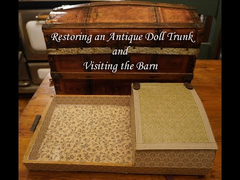 Restoring an Antique Doll Trunk and Visiting the barn animals