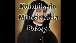 KORONKA DO MIŁOSIERDZIA BOŻEGO - Modlitwa św. Faustyny Kowalskiej