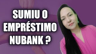 SUMIU O EMPRSTIMO NUBANK? Entenda de vez o que tem acontecido