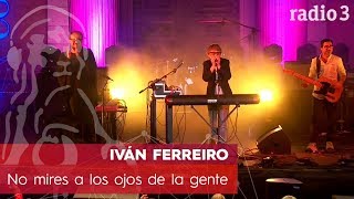 IVÁN FERREIRO - No mires a los ojos de la gente | Concierto 40 años Constitución | Radio 3