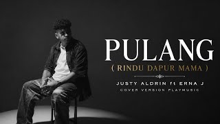 Download lagu Justy Aldrin - PULANG ( RINDU DAPUR MAMA ) ft Erna J - Cover Version Playmusic  mp3