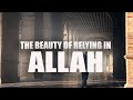 THE BEAUTY OF RELYING ON ALLAH